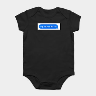 my mom said no Baby Bodysuit